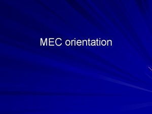 MEC orientation Welcome MEC Executive Committee Dr Thomas