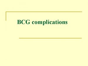 BCG complications BCG complications n n Local ulcers