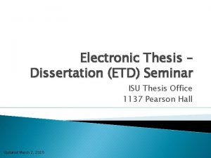 Electronic Thesis Dissertation ETD Seminar ISU Thesis Office