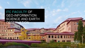 ITC FACULTY OF GEOINFORMATION SCIENCE AND EARTH OBSERVATION