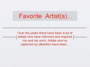 Favorite Artists Over the years there have been