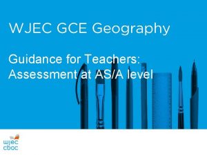 WJEC GCE Geography Guidance for Teachers Assessment at