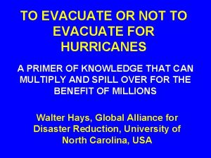 TO EVACUATE OR NOT TO EVACUATE FOR HURRICANES