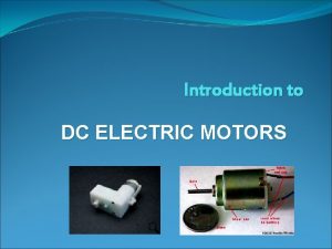 Introduction to DC ELECTRIC MOTORS Motors Everywhere The