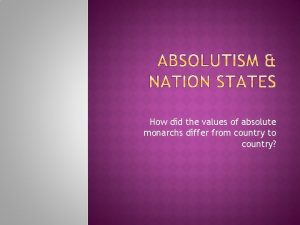 How did the values of absolute monarchs differ