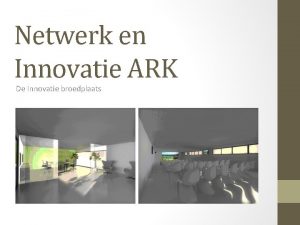 Netwerk en Innovatie ARK De Innovatie broedplaats Inhoudsopgave