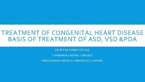 TREATMENT OF CONGENITAL HEART DISEASE BASIS OF TREATMENT