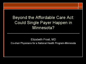 Beyond the Affordable Care Act Could Single Payer