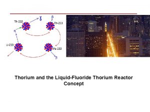 Thorium and the LiquidFluoride Thorium Reactor Concept World