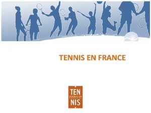 TENNIS EN FRANCE Objectifs Tennis en France dveloppement