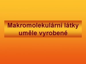 Makromolekulrn ltky umle vyroben Plasty syntetick vlkna a