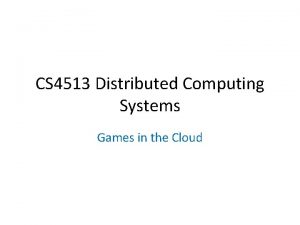 CS 4513 Distributed Computing Systems Games in the