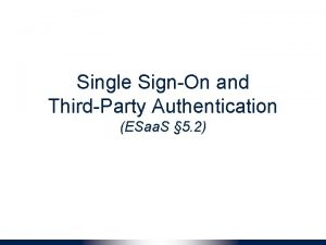 Single SignOn and ThirdParty Authentication ESaa S 5