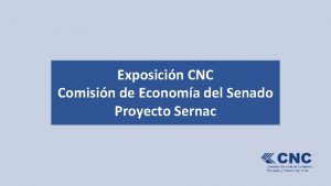 Exposicin CNC Comisin de Economa del Senado Proyecto