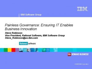 IBM Software Group Painless Governance Ensuring IT Enables