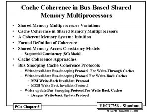 Cache Coherence in BusBased Shared Memory Multiprocessors Shared