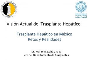 Visin Actual del Trasplante Heptico en Mxico Retos