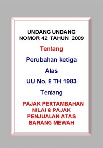 UNDANG NOMOR 42 TAHUN 2009 Tentang Perubahan ketiga