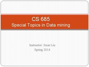 CS 685 Special Topics in Data mining Instructor