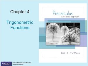 Chapter 4 Trigonometric Functions 2010 Pearson Education Inc