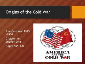 Origins of the Cold War The Cold War