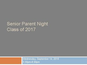 Senior Parent Night Class of 2017 Wednesday September