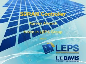 SDRAM Controller Agreen Ahmadi Intern in LEPS Group