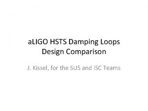 a LIGO HSTS Damping Loops Design Comparison J