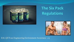 The Six Pack Regulations EAL QETI 001 Engineering