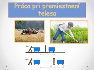 Prca pri premiestnen telesa Kedy vo fyzike konme