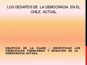 LOS DESAFOS DE LA DEMOCRACIA EN EL CHILE