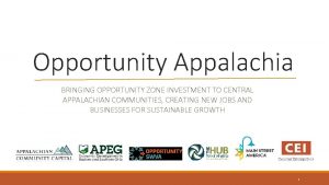 Opportunity Appalachia BRINGING OPPORTUNITY ZONE INVESTMENT TO CENTRAL