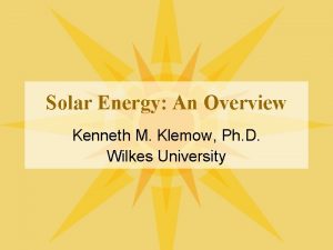 Solar Energy An Overview Kenneth M Klemow Ph