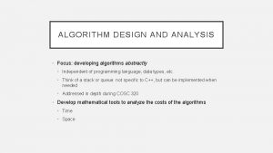 ALGORITHM DESIGN AND ANALYSIS Focus developing algorithms abstractly