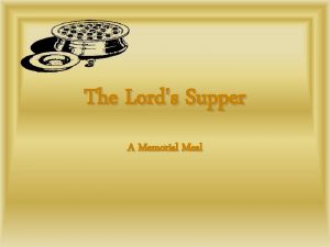 The Lords Supper A Memorial Meal The Lords