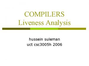 COMPILERS Liveness Analysis hussein suleman uct csc 3005