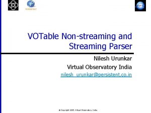 VOTable Nonstreaming and Streaming Parser Nilesh Urunkar Virtual