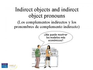 Indirect objects and indirect object pronouns Los complementos