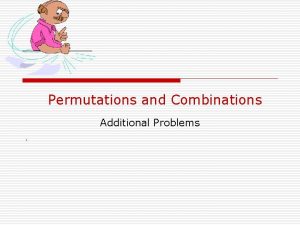 Permutations and Combinations Additional Problems Permutations and Combinations