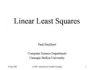 Linear Least Squares Paul Heckbert Computer Science Department