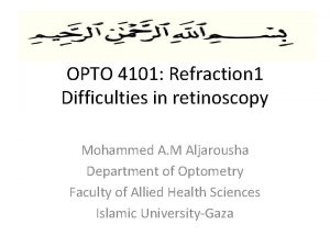 OPTO 4101 Refraction 1 Difficulties in retinoscopy Mohammed