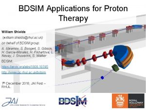 BDSIM Applications for Proton Therapy William Shields william