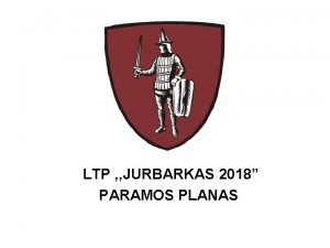 LTP JURBARKAS 2018 PARAMOS PLANAS KMPB LAUKO TAKTINS