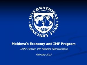 Moldovas Economy and IMF Program Tokhir Mirzoev IMF