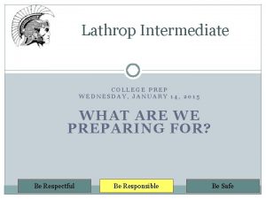 Lathrop Intermediate COLLEGE PREP WEDNESDAY JANUARY 14 2015