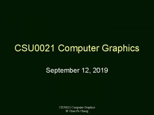 CSU 0021 Computer Graphics September 12 2019 CSU