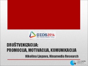 DRUTVENIZACIJA PROMOCIJA MOTIVACIJA KOMUNIKACIJA Nikolina Ljepava Ninamedia Research