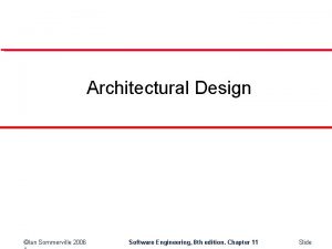 Architectural Design Ian Sommerville 2006 Software Engineering 8