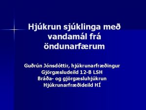 Hjkrun sjklinga me vandaml fr ndunarfrum Gurn Jnsdttir