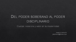 DEL PODER SOBERANO AL PODER DISCIPLINARIO Cuerpo violencia